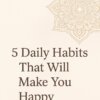 a minimalist beige graphic featuring a delicate mandala design in the corner and the bold title " 5 daily habits that will make you happy" in elegant dark brown text